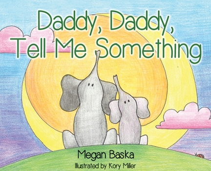 Hardcover Daddy, Daddy, Tell Me Something Book