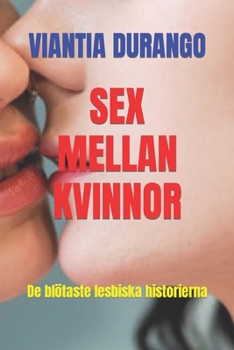 SEX MELLAN KVINNOR: De blötaste lesbiska historierna (Swedish Edition)