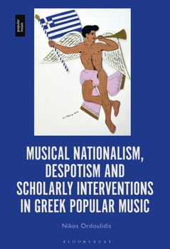 Paperback Musical Nationalism, Despotism and Scholarly Interventions in Greek Popular Music Book