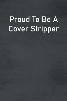 Paperback Proud To Be A Cover Stripper: Lined Notebook For Men, Women And Co Workers Book