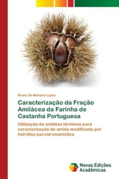 Paperback Caracterização da Fração Amilácea da Farinha de Castanha Portuguesa [Portuguese] Book