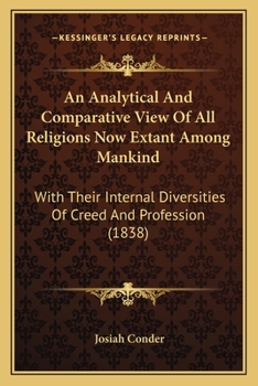 Paperback An Analytical And Comparative View Of All Religions Now Extant Among Mankind: With Their Internal Diversities Of Creed And Profession (1838) Book