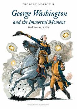 Paperback GEORGE WASHINGTON AND THE IMMORTAL MOMENT Yorktown, 1781 Book