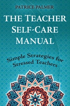 Paperback The Teacher Self-Care Manual: Simple Strategies for Stressed Teachers Book