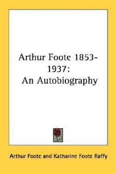 Paperback Arthur Foote 1853-1937: An Autobiography Book