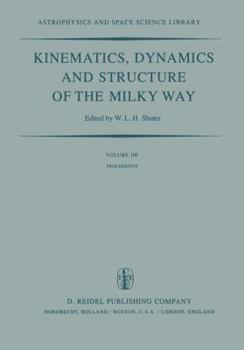 Paperback Kinematics, Dynamics and Structure of the Milky Way: Proceedings of a Workshop on "The Milky Way" Held in Vancouver, Canada, May 17-19, 1982 Book