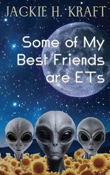 Some of My Best Friends are ETs: A Memoir of Odd Experiences