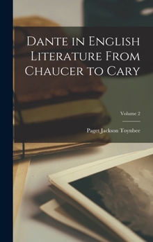 Hardcover Dante in English Literature From Chaucer to Cary; Volume 2 Book