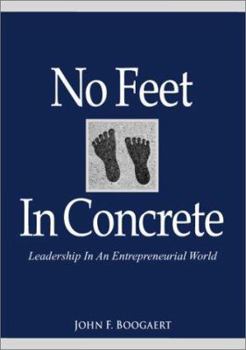 Hardcover No Feet In Concrete: Leadership In An Entrepreneurial World Book