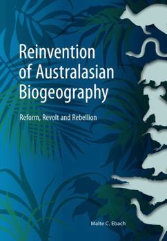 Paperback Reinvention of Australasian Biogeography: Reform, Revolt and Rebellion Book