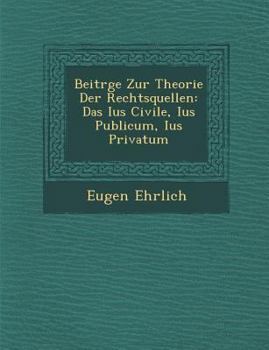 Paperback Beitr GE Zur Theorie Der Rechtsquellen: Das Ius Civile, Ius Publicum, Ius Privatum [German] Book