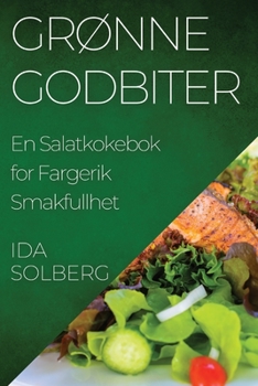 Paperback Grønne Godbiter: En Salatkokebok for Fargerik Smakfullhet [Norwegian] Book