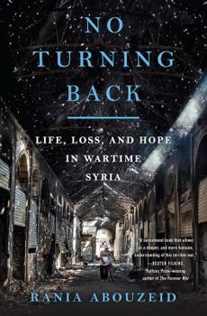 Hardcover No Turning Back: Life, Loss, and Hope in Wartime Syria Book