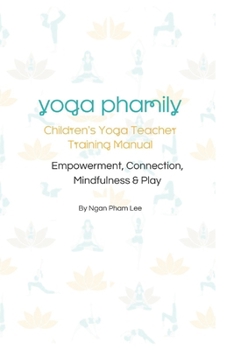 Paperback Yoga Phamily's Children's Yoga Teacher Training Manual: Children's Yoga Teacher Training Manual Book