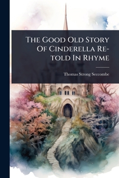 Paperback The Good Old Story Of Cinderella Re-told In Rhyme Book