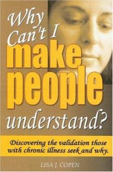 Paperback Why Can't I Make People Understand?: Discovering the Validation Those with Chrinic Illness Seek and Why Book
