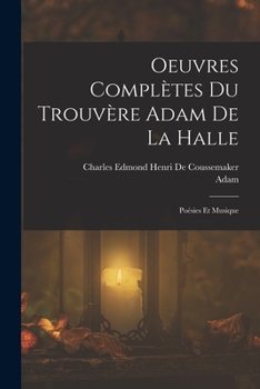 Paperback Oeuvres Complètes Du Trouvère Adam De La Halle: Poésies Et Musique [French] Book