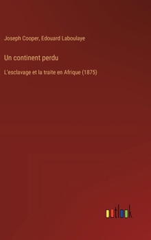 Hardcover Un continent perdu: L'esclavage et la traite en Afrique (1875) [French] Book
