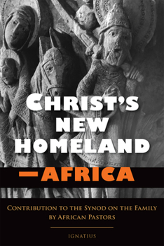 Paperback Christ's New Homeland - Africa: Contribution to the Synod on the Family by African Pastors Book