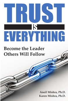 Trust is Everything: Become the Leader Others will Follow