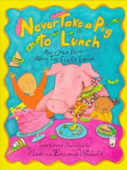 Hardcover Never Take a Pig to Lunch: Poems about the Fun of Eating Book