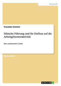 Ethische F�hrung und ihr Einfluss auf die Arbeitgeberattraktivit�t: Eine repr�sentative Studie