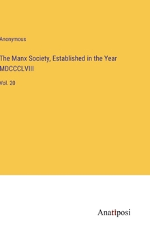 Hardcover The Manx Society, Established in the Year MDCCCLVIII: Vol. 20 Book