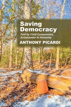 Paperback Saving Democracy: Told by Cindi Camponotus, Ambassador to Humanity Book