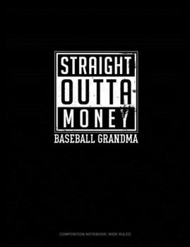 Paperback Straight Outta Money Baseball Grandma: Composition Notebook: Wide Ruled Book