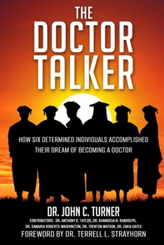 Paperback The Doctor Talker: How Six Determined Individuals Accomplished Their Dream of Becoming a Doctor Book