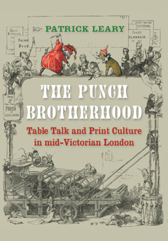 Hardcover The Punch Brotherhood: Table Talk and Print Culture in Mid-Victorian London Book