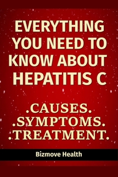 Paperback Everything you need to know about Hepatitis C: Causes, Symptoms, Treatment Book