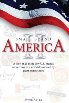 Paperback Small Brand America II: A look at 25 more tiny U.S. brands succeeding in a world dominated by giant competitors Book