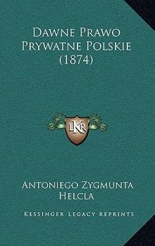 Paperback Dawne Prawo Prywatne Polskie (1874) [Polish] Book