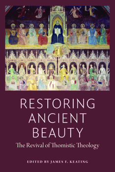 Paperback Restoring Ancient Beauty: The Revival of Thomistic Theology Book