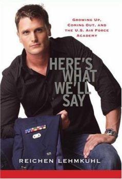 Hardcover Here's What We'll Say: Growing Up, Coming Out, and the U.S. Air Force Academy Book