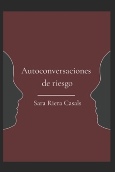 Autoconversaciones de riesgo: Lectura introspectiva y poética, interactiva, para todos los públicos amantes de la metafísica, poesía e instrospección (Spanish Edition)