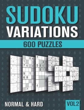 Paperback Sudoku Variations: Sudoku Book for Adults with 600 Sudoku in 9 Variants - Normal and Hard - Vol 2 Book
