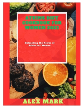 Paperback Atkins Diet Cookbook for Women 2023: Unleashing the Power of Atkins for Women Book