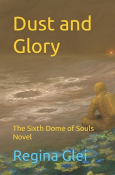 Paperback Dust and Glory: The Sixth Dome of Souls Novel Book