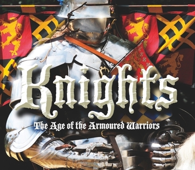 Hardcover Knights: The Age of the Armoured Warriors Book