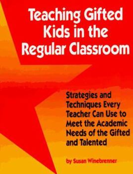 Paperback Teaching Gifted Kids in the Regular Classroom: Strategies and Techniques Every Teacher Can Use to Meet the Academic Needs of the Gifted and Talented Book