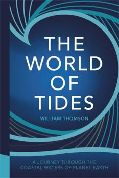 Hardcover The World of Tides: A Journey Through the Coastal Waters of Planet Earth Book