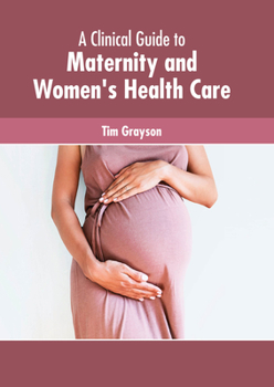 Hardcover A Clinical Guide to Maternity and Women's Health Care Book