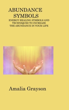 Hardcover Abundance Symbols: Energy Healing Symbols and Techniques to Increase the Abundance in Your Life Book