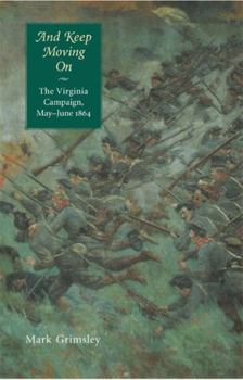 And Keep Moving On: The Virginia Campaign, May-June 1864 (Great Campaigns of the Civil War) - Book  of the Great Campaigns of the Civil War