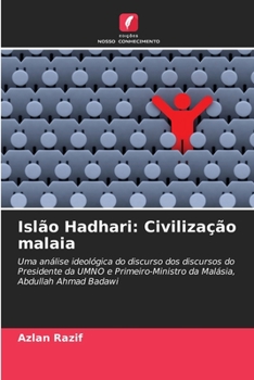 Islão Hadhari: Civilização malaia: Uma análise ideológica do discurso dos discursos do Presidente da UMNO e Primeiro-Ministro da Malásia, Abdullah Ahmad Badawi