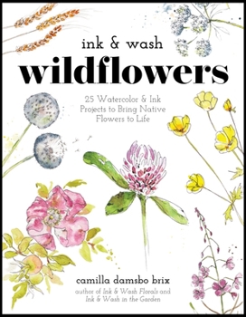 Paperback Ink & Wash Wildflowers: 25 Watercolor & Ink Projects to Bring Native Flowers to Life Book