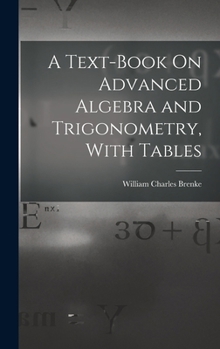 Hardcover A Text-Book On Advanced Algebra and Trigonometry, With Tables Book