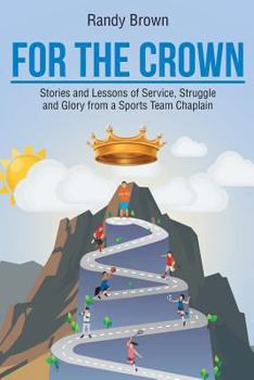 Paperback For the Crown: Stories and Lessons of Service, Struggle and Glory from a Sports Team Chaplain Book